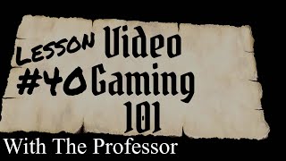 Lesson 40 - Video Gaming 101 with The Professor