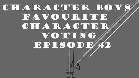 CHARACTER BOYS FAVOURITE CHARACTER VOTING EPISODE 42
