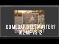 102 megapixels vs 12 : Do megapixels matter?