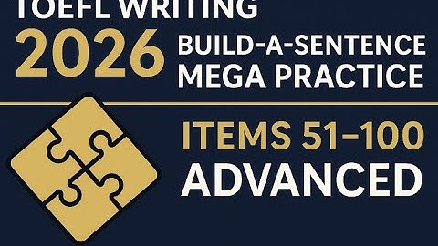 TOEFL Writing 2026: Build-a-Sentence Mega Practice (Items 51–100) | Advanced TOEFL Grammar Drills