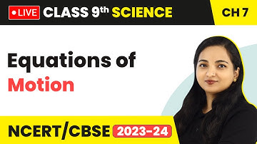 Equations of Motion - Motion | Class 9 Science Chapter 7 (LIVE) 2023-24