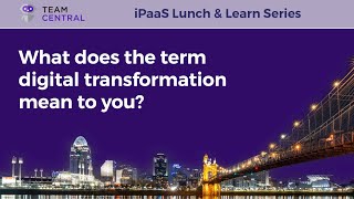 TeamCentral No-Code iPaaS Panel – Question 1 Digital Transformation Definition