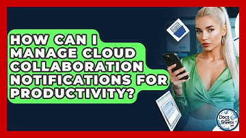 How Can I Manage Cloud Collaboration Notifications For Productivity? - Docs and Sheets Pro