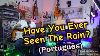 HAVE  YOU HAVE SEEN THE RAIN ( VS PORTUGUÊS)