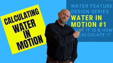 WATER FEATURE DESIGN SERIES | UNDERSTANDING AND CALCULATING WATER IN MOTION