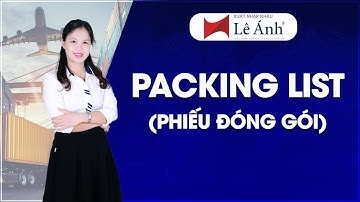 Packing List - Phiếu Đóng Gói Hàng Hóa | Học Xuất Nhập Khẩu | Xuất Nhập Khẩu Lê Ánh