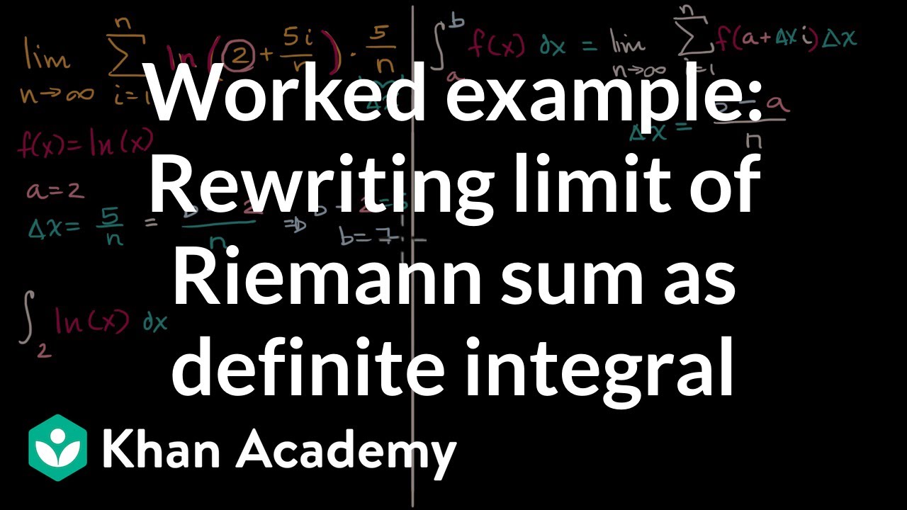 Worked Example Rewriting Limit Of Riemann Sum As Definite Integral Video Khan Academy