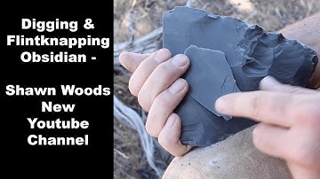 Digging & Flintknapping Obsidian - Shawn Woods New Youtube Channel