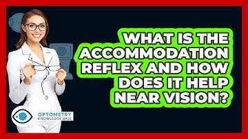 What Is The Accommodation Reflex And How Does It Help Near Vision? - Optometry Knowledge Base