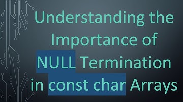 Understanding the Importance of NULL Termination in const char Arrays