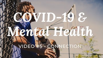 COVID-19 & Mental Health: Video #5 - Connection