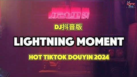 Lightning Moment 口水旋律 (DJ抖音版 Remix Tiktok 2024) 去见你玩一定是用跑的 (热播版) || Hot Tiktok Douyin