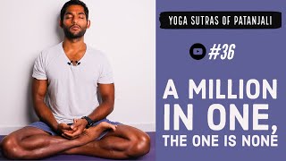 #36. A million is one, the one is none | Yoga Sutras of Patanjali
