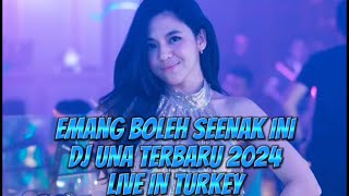 DJ UNA TERBARU 2024 LIVE IN TURKEY_FULL BASS_EMANG BOLEH SE ENAK INI