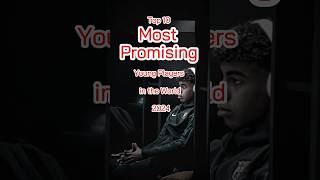 Top 10 Most Promising Young Players in the World 2024 Top 10 Most Promising Young Players in the World 2024