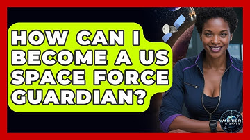 How Can I Become A US Space Force Guardian? - Warriors In Space