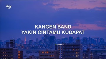 LIRIK KANGEN BAND YAKIN CINTAMU KUDAPAT