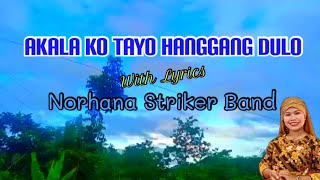 Akala Ko Tayo Hanggang Dulo - Lyrics - Norhana Striker Band | OPM music