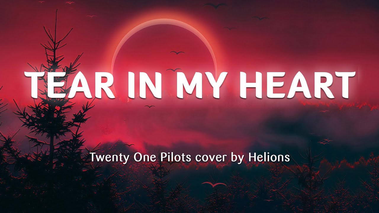 Twenty One Pilots Tear In My Heart Lyrics Deutsch Twenty One Pilots - Tear In My Heart (Lyrics) cover by Helions - YouTube