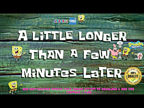 A Little Longer Than A Few Mins Later - Spongebob Time Cards Sound Effect No Copyright Strike