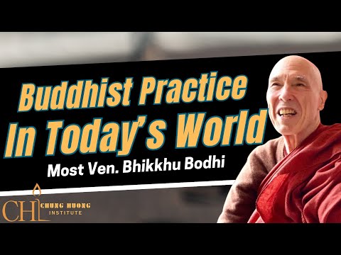 Buddhist Practice in Today's World  | Most Ven. Bhikkhu Bodhi| Chung Huong Institute