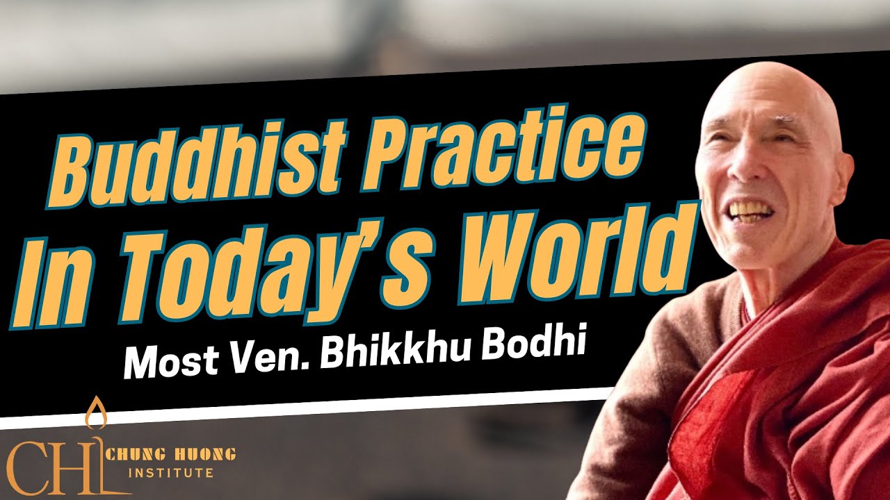 Buddhist Practice in Today's World  | Most Ven. Bhikkhu Bodhi| Chung Huong Institute