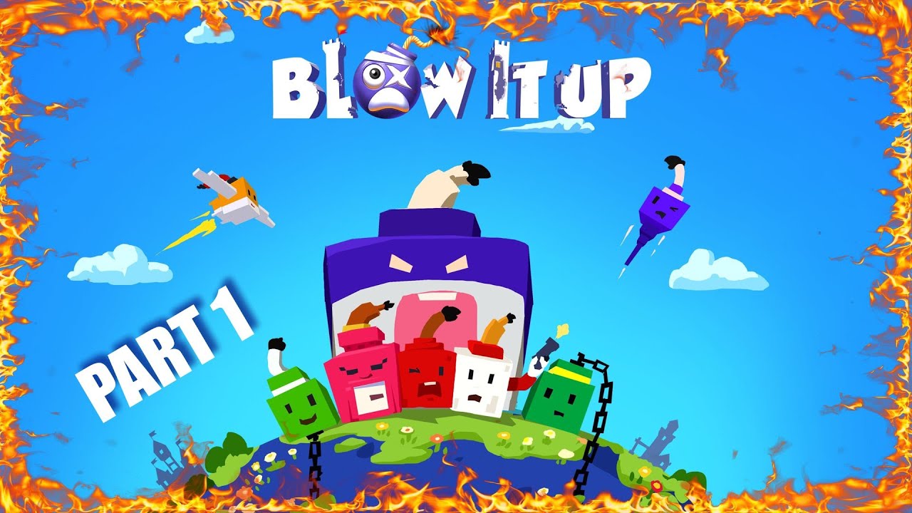 Blow it up Part 1