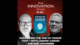Navigating the Age of Chaos Part 1 with Jamais Cascio And Bob Johansen