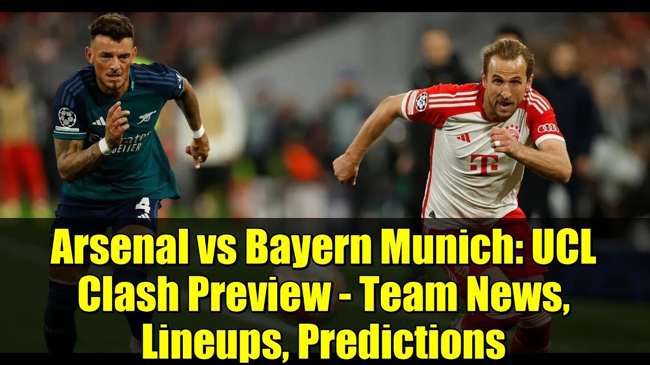 Arsenal vs Bayern Munich: UCL Clash Preview - Team News, Lineups, Predictions
