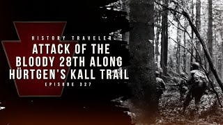 Attack of the Bloody 28th Along the Hürtgen's Kall Trail | History Traveler Episode 327