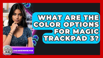 What Are The Color Options For Magic Trackpad 3? - The Hardware Hub