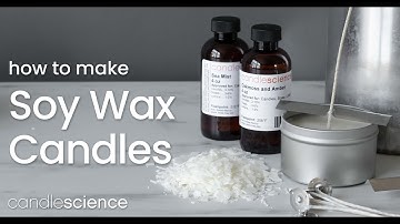 Learn How to Make Scented Soy Wax Candles for Beginners | CandleScience Guides