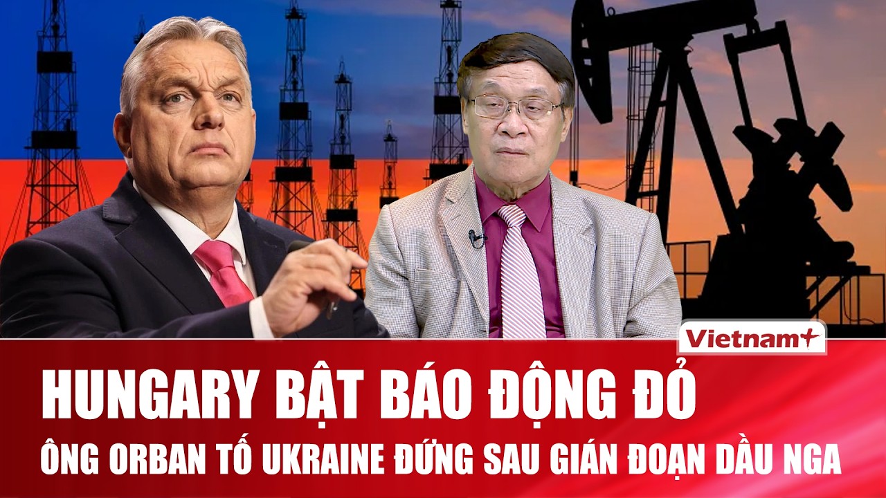 TIÊU ĐIỂM: Dầu Nga thành “ngòi nổ”: Hungary chặn trừng phạt, EU rạn nứt vì Ukraine