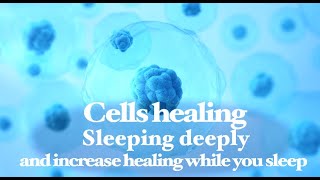 Cells healing  Sleeping deeply and increase healing while you sleep