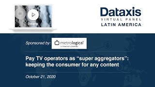 Dataxis & Metrological Virtul Panel: Pay TV operators as “super aggregators”...