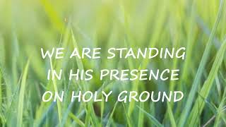 "Holy Ground" (We Are Standing On Holy Ground) Southern Gospel chords