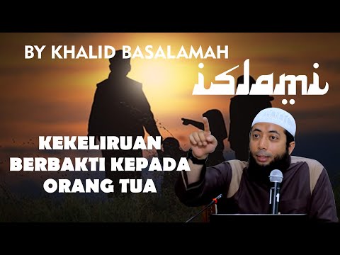 kekeliruan-berbakti-dengan-orang-tua-ceramah-dr-khalid-basalamah