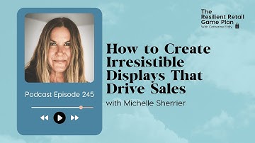 Creating Displays That Customers Can’t Resist with Michelle Sherrier