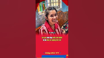 Em gái xinh đẹp mắc căn bệnh bí ẩn đầu cứ ngẩng lên trời #giupdoitv