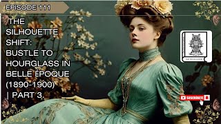 The Silhouette Shift: Bustle to Hourglass in Belle Époque(1890-1900) #fashionhistory #history