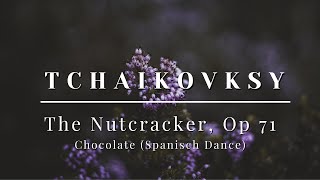 Tchaikovsky - The Nutcracker, Op.71 - No.12 Divertissement, Chocolate (Spanisch Dance)