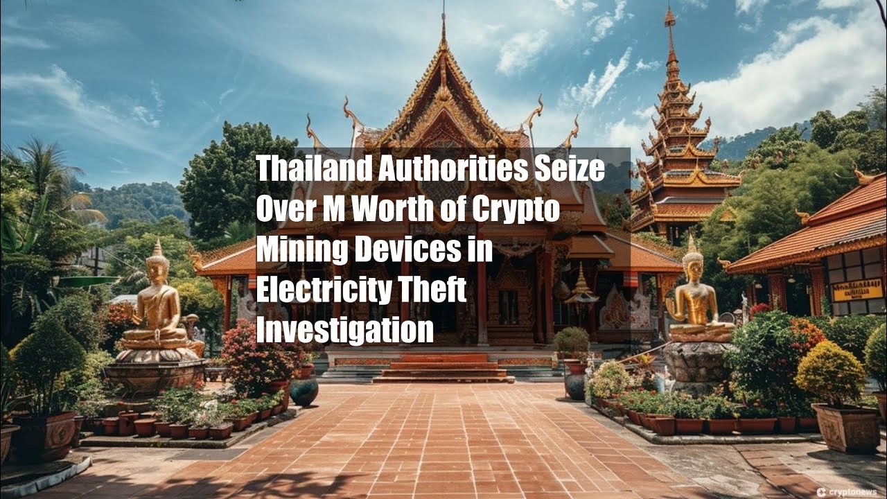 Thailand Authorities Seize Over $5M Worth of Crypto Mining Devices in