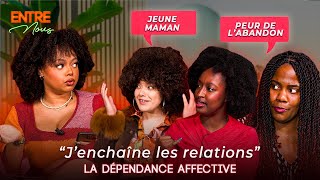 Harceler son mec, peur de l’abandon, jeune maman… la dépendance affective - Entre Nous #7