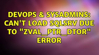 Famous DevOps & SysAdmins: Can't load SQLsrv due to "zval_ptr_dtor" error Profile