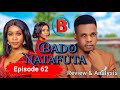 BADO NATAFUTA 62 Full Episode Review 1 DEEP MOVIE REVIEW AND ANALYSIS Part A 
