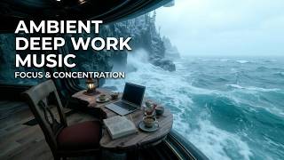 Ambient Deep Work | Ocean Waves for High Productivity and Intense Mental Focus & Flow Now