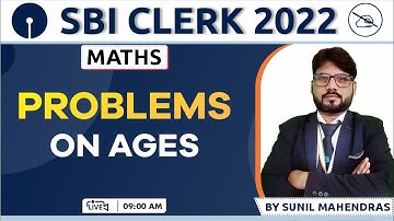 SBI CLERK 2022 | Problems on Ages | Maths Concepts & Tricks | By Sunil Mahendras | 09:00 AM