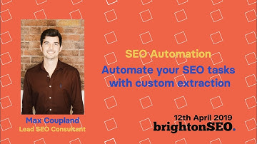 BrightonSEO - Max on How To Automate your SEO tasks  with custom extraction
