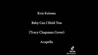 Kris Kalema - Baby Can I Hold You? (Tracy Chapman Cover) Acapella