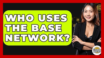 Who Uses The Base Network? - CryptoBasics360.com